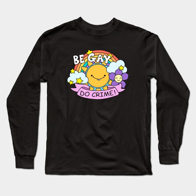 Be Gay Do Crime Long Sleeve T-Shirt by valentinahramov